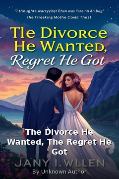 The Divorce He Wanted, The Regret He Got